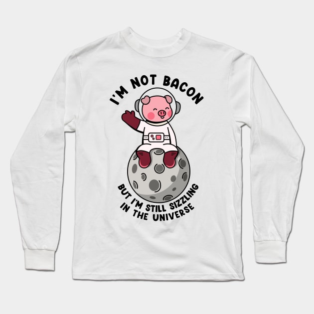 I'm not bacon but im still sizzling in the universe Long Sleeve T-Shirt by Peazyy